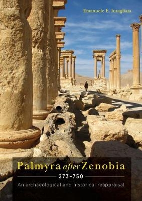 Palmyra after Zenobia AD 273-750 - Emanuele E. Intagliata