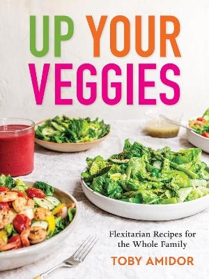 Up Your Veggies - Toby Amidor