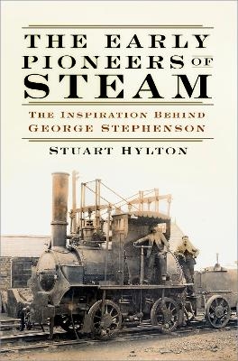 The Early Pioneers of Steam - Stuart Hylton