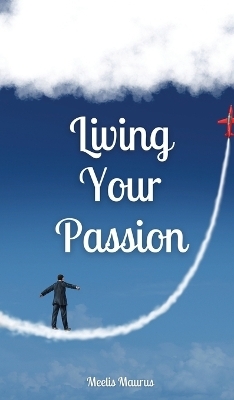 Living Your Passion - Meelis Maurus