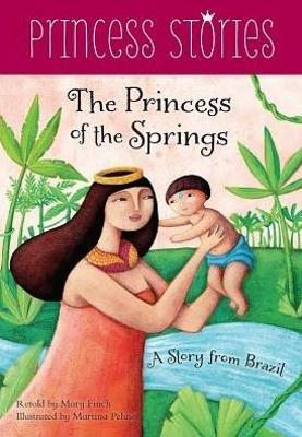 Princess of the Springs: A Story from Brazil - Mary Finch