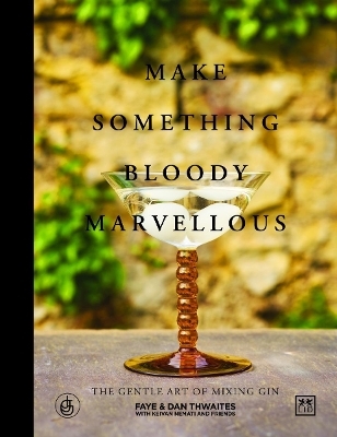 Make Something Bloody Marvellous - Dan Thwaites, Faye Thwaites