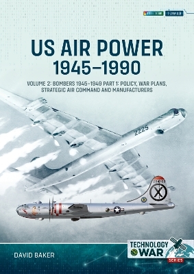 US Air Power, 1945-1990 Volume 2 Bombers 1945-1949 - David Baker