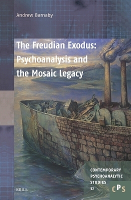 The Freudian Exodus: Psychoanalysis and the Mosaic Legacy - Andrew Barnaby