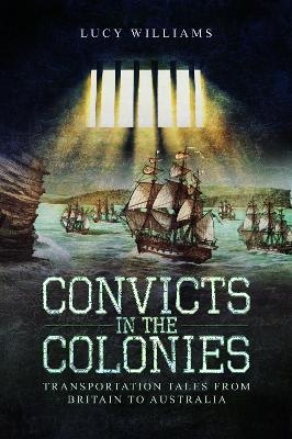 Convicts in the Colonies - Lucy Williams