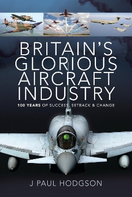 Britain's Glorious Aircraft Industry - J Paul Hodgson