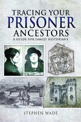 Tracing Your Prisoner Ancestors - Stephen Wade