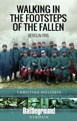 Walking In the Footsteps of the Fallen - Christina Holstein