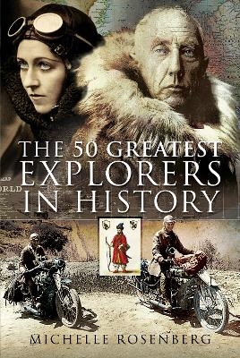 The 50 Greatest Explorers in History - Michelle Rosenberg