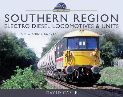 Southern Region Electro Diesel Locomotives and Units - David Cable