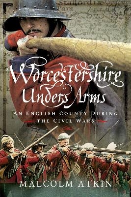 Worcestershire Under Arms - Malcolm Atkin