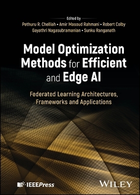 Model Optimization Methods for Efficient and Edge AI - Pethuru Raj Chelliah, Amir Masoud Rahmani, Robert Colby, Gayathri Nagasubramanian, Sunku Ranganath