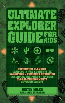 Ultimate Explorer Guide for Kids - Justin Miles