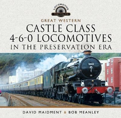 Great Western Castle Class  4-6-0 Locomotives in the Preservation Era - David Maidment