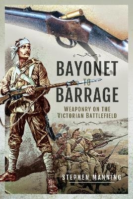 Bayonet to Barrage - Stephen Manning