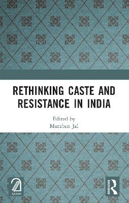 Rethinking Caste and Resistance in India - 