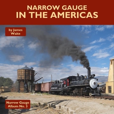 Narrow Gauge in the Americas - James Waite