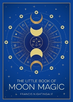 The Little Book of Moon Magic - Francis Nightingale