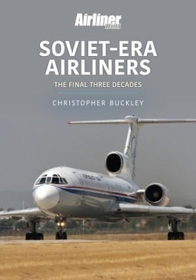 Soviet-Era Airliners - Chris Buckley