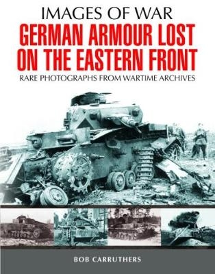 German Armour Lost in Combat on the Eastern Front - Bob Carruthers