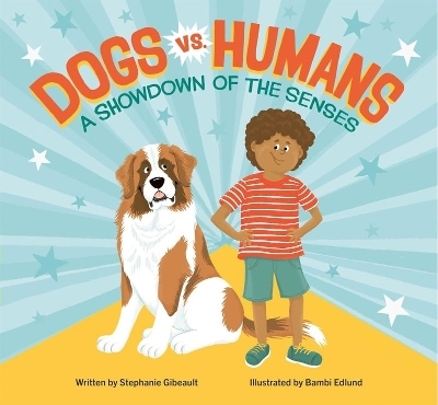 Dogs vs. Humans: A Showdown of the Senses - Stephanie Gibeault, Bambi Edlund