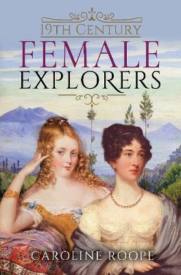 19th Century Female Explorers - Caroline Roope