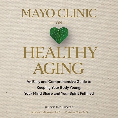 Mayo Clinic on Healthy Aging - Christina Chen, Nathan K Lebrasseur