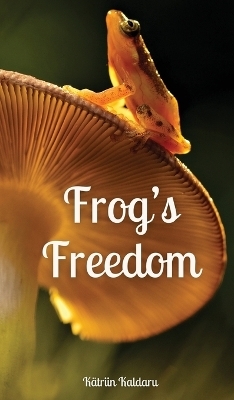 Frog's Freedom - Kätriin Kaldaru