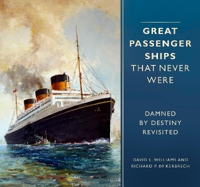 Great Passenger Ships that Never Were - David L. Williams, Richard P. de Kerbrech