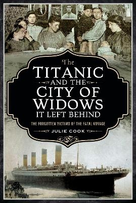 The Titanic and the City of Widows it left Behind - Julie Cook