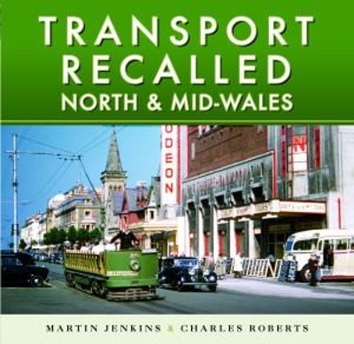 Transport Recalled: North and Mid-Wales - Martin Jenkins, Charles Roberts