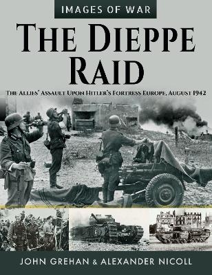 The Dieppe Raid - John Grehan, Alexander Nicoll