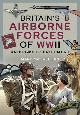 Britain's Airborne Forces of WWII - Mark Magreehan