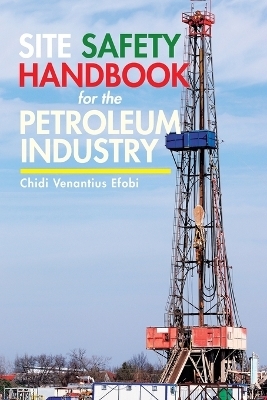 Site Safety Handbook for the Petroleum Industry - Chidi Venantius Efobi