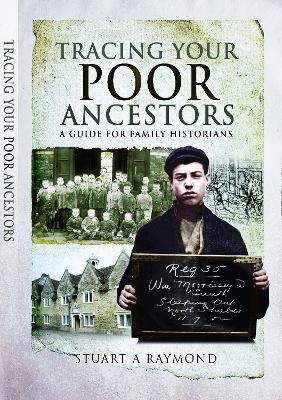 Tracing Your Poor Ancestors - Stuart a Raymond