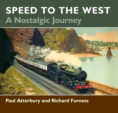 Speed to the West: A Nostalgic Journey - Richard Furness, Paul Atterbury