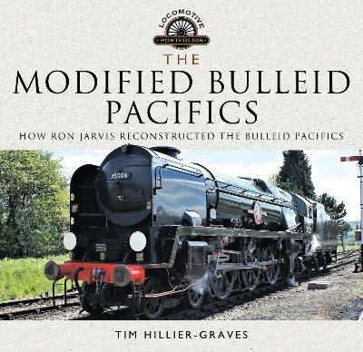 The Modified Bulleid Pacifics - Tim Hillier-Graves