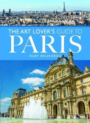 The Art Lover's Guide to Paris - RUBY BOUKABOU