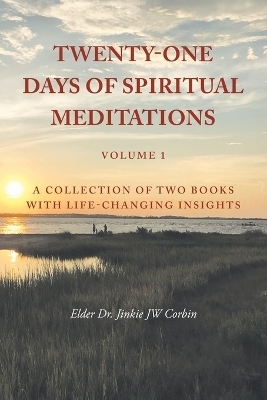 Twenty-One Days of Spiritual Meditations - Dr Elder Jinkie Jw Corbin