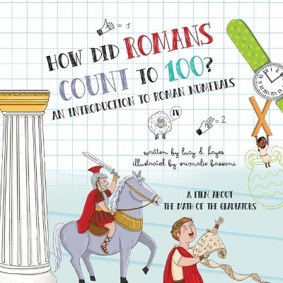 How Did Romans Count to 100? an Introduction to Roman Numerals - Lucy D Hayes