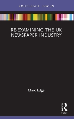 Re-examining the UK Newspaper Industry - Marc Edge