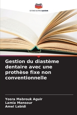 Gestion du diastème dentaire avec une prothèse fixe non conventionnelle - Yosra Mabrouk Aguir, Lamia Mansour, Amel Labidi