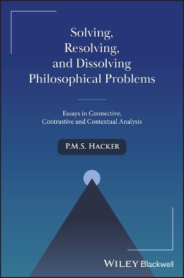 Solving, Resolving, and Dissolving Philosophical Problems - Peter M. Hacker