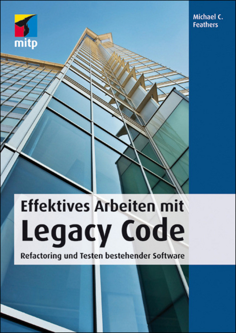 Effektives Arbeiten mit Legacy Code -  Michael C. Feathers