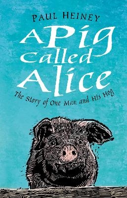 A Pig Called Alice - Paul Heiney