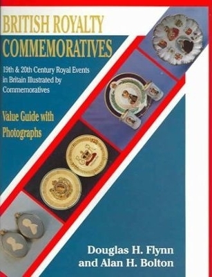 British Royalty Commemoratives - Douglas H. Flynn, Alan H. Bolton