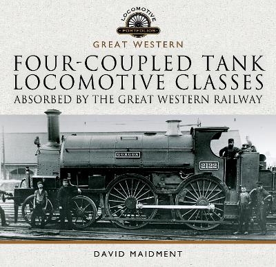 Four-coupled Tank Locomotive Classes Absorbed by the Great Western Railway - David Maidment