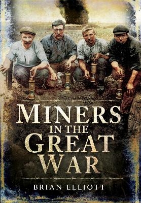 Miners in the Great War - Brian Elliott