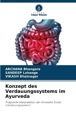 Konzept des Verdauungssystems im Ayurveda - Archana Bhangare, Sandeep Lahange, Vikash Bhatnagar