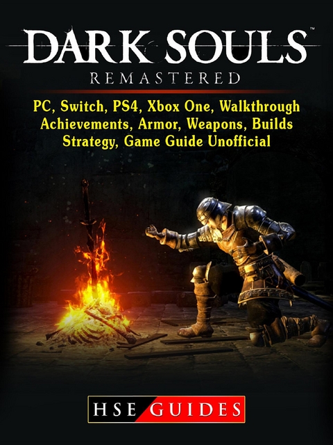 Dark Souls Remastered, PC, Switch, PS4, Xbox One, Walkthrough, Achievements, Armor, Weapons, Builds, Strategy, Game Guide Unofficial -  HSE Guides